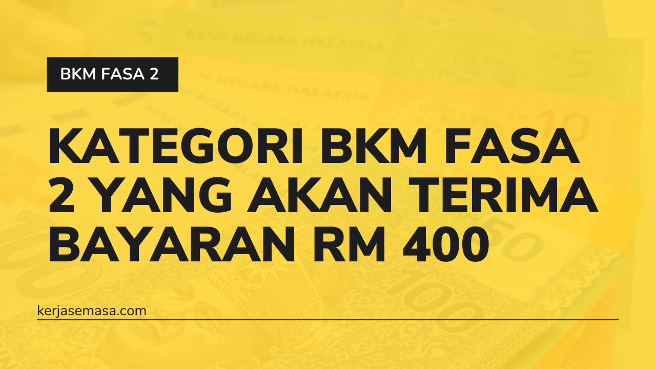 Kategori BKM Fasa 2 Yang Terima Bayaran RM 400 Kategori BKM Fasa 2 Yang Terima Bayaran RM 400